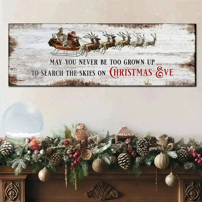 May You Never Be Too Grown Up To Search The Skies On Christmas Eve Sign II Cartsfy Inc.